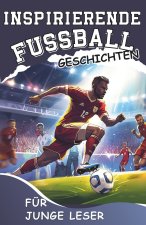 Inspirierende Fussball - Geschichten für junge Leser