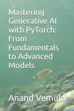 Mastering Generative AI with PyTorch