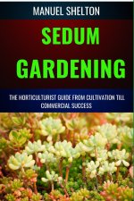 SEDUM GARDENING HORTICULTURISTS GUIDE FROM CULTIVATION TILL COMMMERCIAL SUCCESS