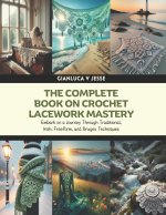 The Complete Book on Crochet Lacework Mastery