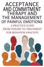 Acceptance And Commitment Therapy And The Management Of Painful Emotions