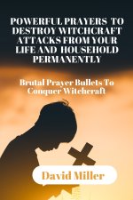 POWERFUL PRAYERS TO DESTROY WITCHCRAFT ATTACKS FROM YOUR LIFE AND HOUSEHOLD PERMANENTLY
