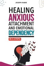 Healing Anxious Attachment and Emotional Dependency