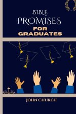 Bible Promises For Graduates (With 200 soul lifting daily scriptures)