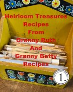 Heirloom Treasures Recipes From Granny Ruth And Granny Betty