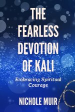 The Fearless Devotion of Kali
