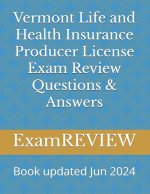 Vermont Life and Health Insurance Producer License Exam Review Questions & Answers