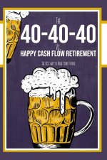 The 40-40-40 Plan vs. Happy Cash Flow Retirement
