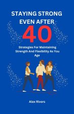 STAYING STRONG EVEN AFTER 40