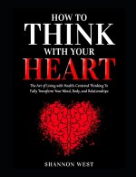 How To Think With Your Heart