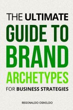 The Ultimate Guide to Brand Archetypes for Business Strategies
