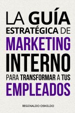 La guía estratégica de marketing interno para transformar a tus empleados