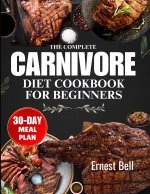 The complete carnivore diet cookbook for beginners