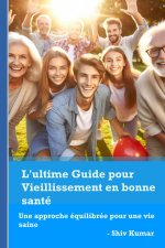 L'ultime Guide pour Vieillissement en bonne santé