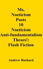 Ms. Noeticism Posts 10 Noeticism Anti-fundamentalism Theses!