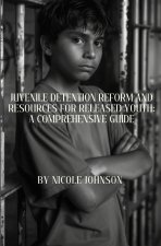 Juvenile Detention Reform and Resources for Released Youth