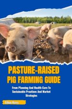 PASTURE-RAISED PIG FARMING GUIDE
