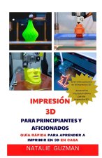 IMPRESIÓN 3D PARA PRINCIPIANTES Y AFICIONADOS