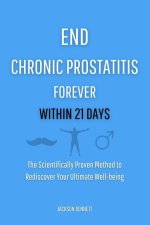 END CHRONIC PROSTATITIS FOREVER WITHIN 21 DAYS