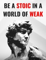 Be A Stoic in a World of Weak
