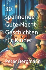 30 spannende Gute-Nacht-Geschichten für Kinder