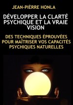 DÉVELOPPER LA CLARTÉ PSYCHIQUE ET LA VRAIE VISION
