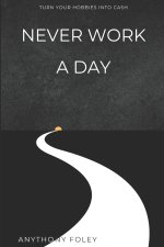 Never Work A Day