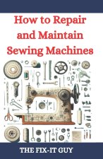 How to Repair and Maintain Sewing Machines