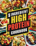 5 Ingredient High Protein Cookbook