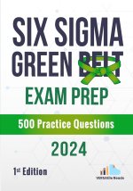 Six Sigma Green Belt Exam Prep 500 Practice Questions