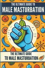 The Ultimate Guide to Male Masturbation