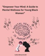 Empower your mind A Guide to Mental Wellness for Young Black Women