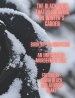 THE BLACK ROSE THAT IS GROWING IN WINTER'S GARDEN
