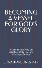 BECOMING A VESSEL FOR GOD'S GLORY