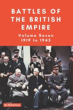 The Battles of the British Empire VOLUME SEVEN 1919 to 1945