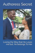 Loving the Way that He Loves Me but, He Belongs To Her