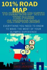 101% ROAD MAP TO KEEPING UP WITH THE PARIS OLYMPICS 2024