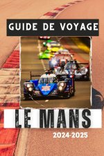 GUIDE DE VOYAGE LE MANS 2024-2025