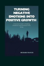 Turning Negative Emotions Into Positive Growth