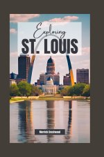 EXPLORING ST. LOUIS, MISSOURI