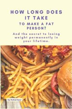 How Long Does it take, To make, A Fat Person?