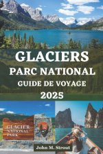 GUIDE DE VOYAGE DU PARC NATIONAL DES GLACIERS