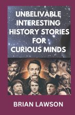 UNBELIVABLE INTERESTING HISTORY STORIES FOR CURIOUS MINDS