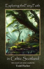 Exploring the Fairy Faith in Celtic Scotland