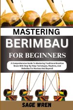 MASTERING BERIMBAU FOR BEGINNERS