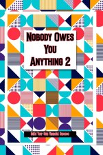 Nobody Owes You Anything 2