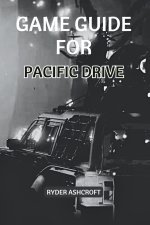 GAME GUIDE FOR PACIFIC DRIVE