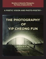 A Poetic Vision and Photo-Poetry - The Photography of Yip Cheong Fun