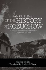 AN OUTLINE OF THE HISTORY OF KOŻUCHÓW - A story of determination, self-reliance, cooperation and faith