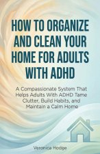 How to Organize and Clean Your Home For Adults with ADHD